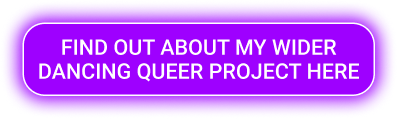 Find out about my wider Dancing Queer project here