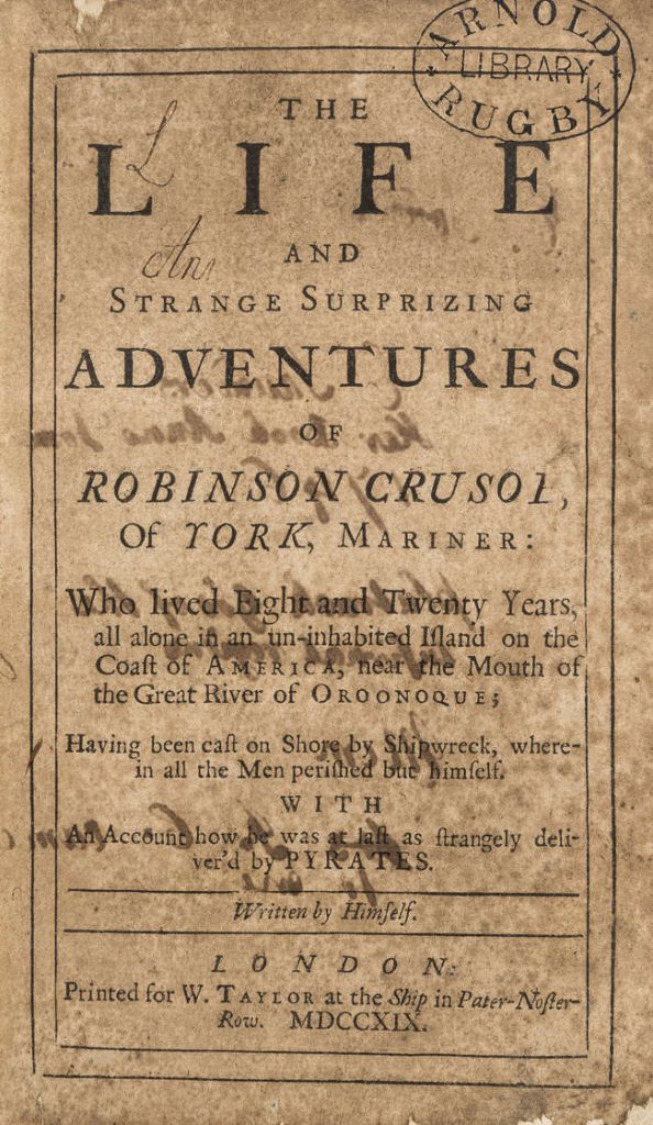 An image of first edition of Daniel Defoe's Robinson Crusoe in 1719, there's no illustration only text that introduce the book. It says The Life and Strange Suprizing  adventures of Robinson Crusol of Tork, Mariner: Who lived Eight and Twenty Years, all alone in an un-inhabited island on the coast of America, near the mouth of the great river of Oroonoques. Having been caft on shore by shipwreck, where in all the men perifhed but himself. With an account how he was at laft as frankly delivered by PYRATES.