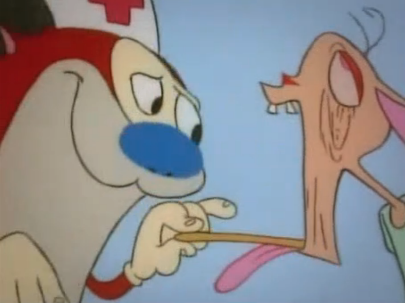 A screenshot from the cartoon The Ren and Stimpy Show. Ren is a small and hairless chihuahua dog with beige skin, pink eyes and floppy long pink ears. Stimpy is red/orange Manx cat with a white tummy and hands, wth a round blue nose and a pink tongue often hanging out of his mouth. In this screenshot we see a side profile of Stimpy on the left wearing a nurse's white cap with a red cross on, he is holding a wooden stick on Ren's tongue. Ren is on the right with his face stretched and his mouth open beyond what would be physically possible in our human realm. 