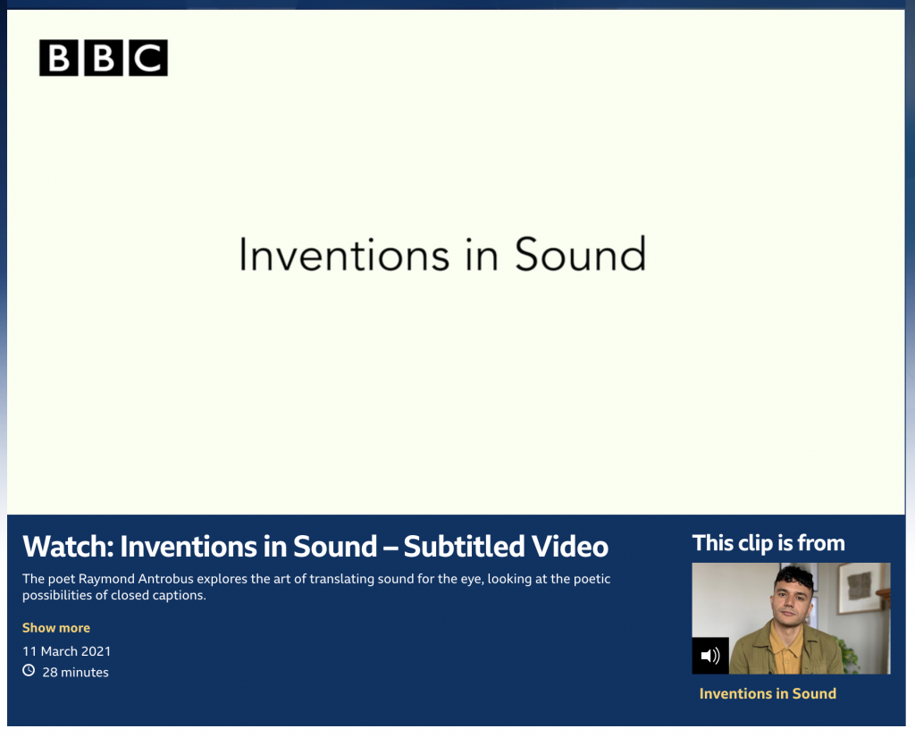 Screen capture on BBC Radio 4 page with title Inventions in Sound. On lower right there is a picture of Deaf poet Raymond Antrobus who has dark brown short curly hair cut and is wearing a khaki coloured jacket with mustard coloured shirt inside. At the bottom, it says Watch: Inventions in Sound - Subtitled Video along with a  small description underneath that says The poet Raymond Antrobus explores the art of translating sound for the eye, looking at the poetic possibilities of closed captions. On upper left corner it has BBC logo in white block letter in black boxes. 