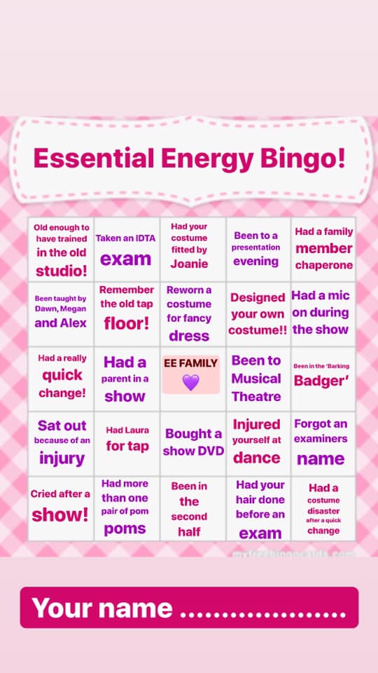 A grid of bingo about my childhood danceschool. At the top is a white text box that says 'Essential Energy Bingo!' In the middle of the grid is a tile that says 'EE Family with a purple heart emoji'. At the bottom is a text box to fill in your name which is blank. The background is a sickly pink plaid pattern. The grid has the following options to circle: 
- Old enough to have trained in the old studio: Taken an IDTA exam, Had your costume fitted by Joanie, Been to a presentation evening, Had a family member chaperone, Been taught by Dawn, Megan and Alex, Remember the old tap floor! Reworn a costume for fancy dress, Designed your own costume!! Had a mic on during the show, Had a really wuick change! Had a parent in the show, Been to Musical Theatre, Been in the 'Barkind Badger', Sat out because of an injury, Had Laura for tap, Bought a show DVD, Injured yourself at dance, Forgot an examiners name, Cried after a show! Had more than one pair of pom poms, Been in the second half, Had your hair done before an exam, Had a costume disaster after a quick change.