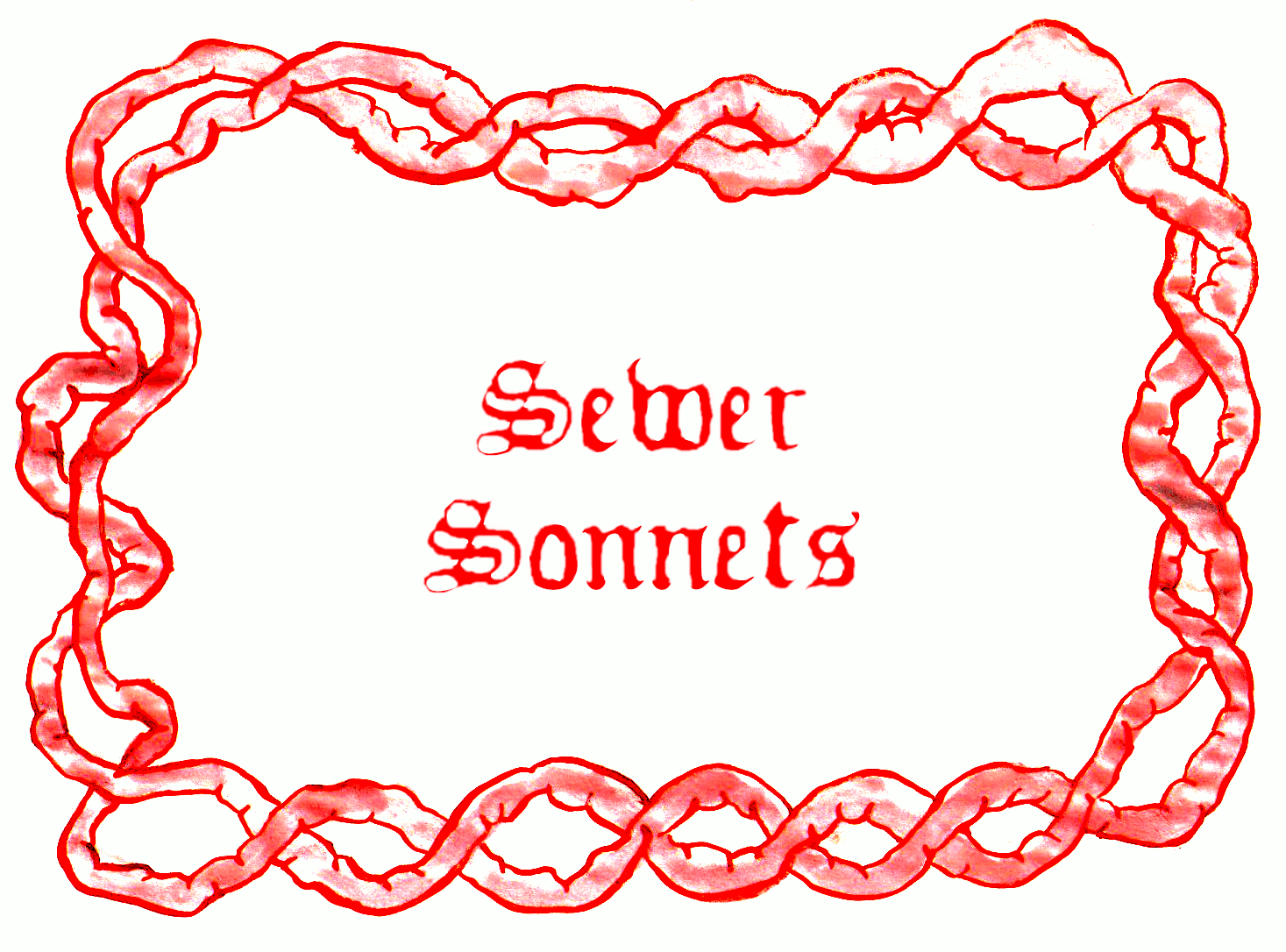 An jankily animated gif of a border of bright red intestines, entwined in a mock-Celtic Knot, in the centre of which are the words 'Sewer Sonnets' in a Medieval looking font called 'Old Europe', also in bright red and with a slight animation to them so they writhe around a little like worms.